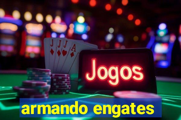 armando engates